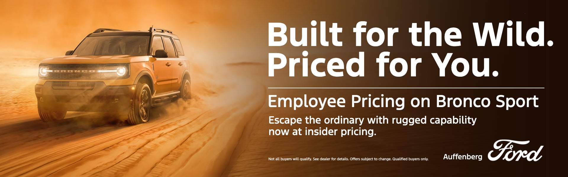 Built for the Wild. Priced for You.