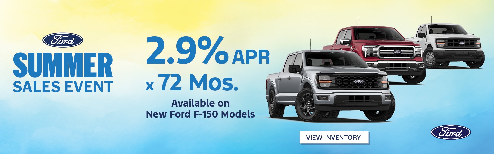 2.9% APR x 72 Mos. Available on New Ford F-150 Models