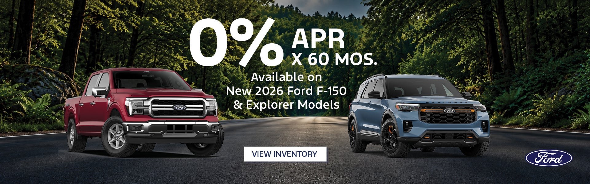 0% APR x 60 Mos. Available on New 2026 Ford F-150 & Explore